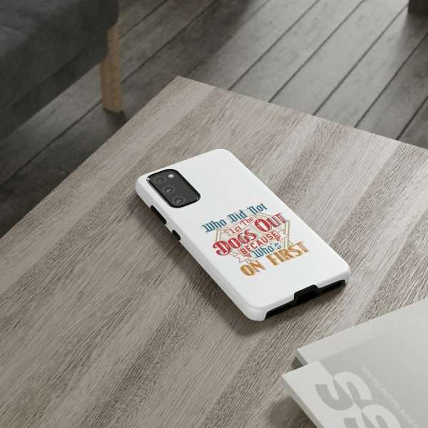 Funny Tough Cellphone Case - Who Did Not Let the Dogs Out Because Who's On First - Image 98