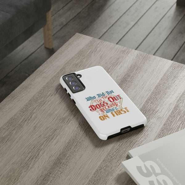 Funny Tough Cellphone Case - Who Did Not Let the Dogs Out Because Who's On First - Image 108