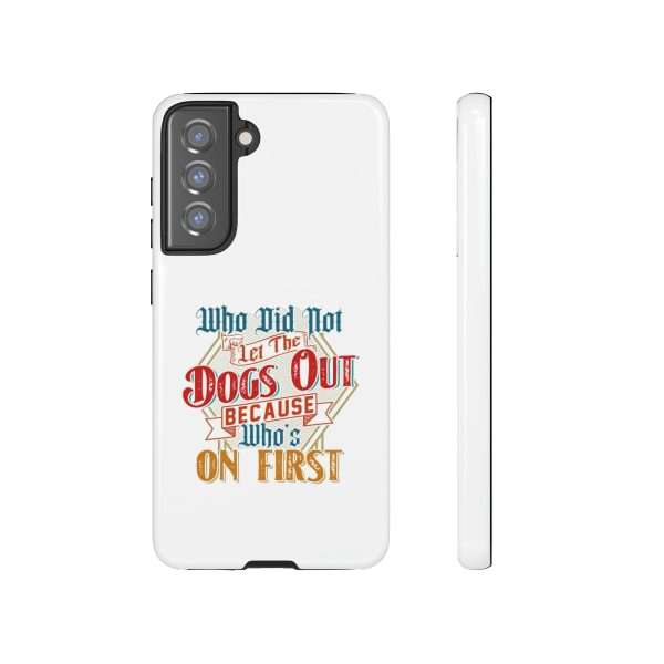 Funny Tough Cellphone Case - Who Did Not Let the Dogs Out Because Who's On First - Image 107