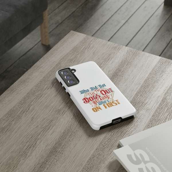 Funny Tough Cellphone Case - Who Did Not Let the Dogs Out Because Who's On First - Image 110