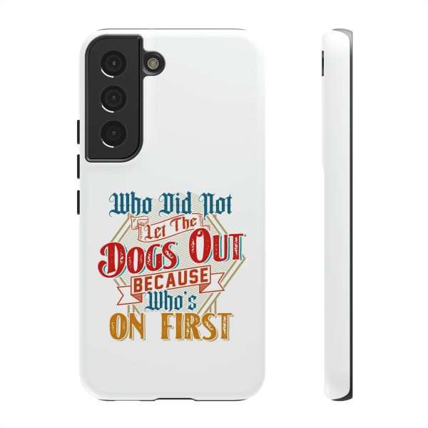 Funny Tough Cellphone Case - Who Did Not Let the Dogs Out Because Who's On First - Image 55