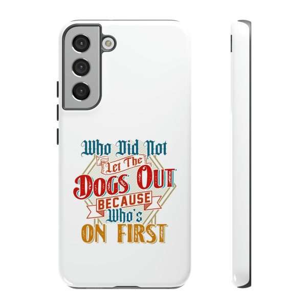 Funny Tough Cellphone Case - Who Did Not Let the Dogs Out Because Who's On First - Image 57