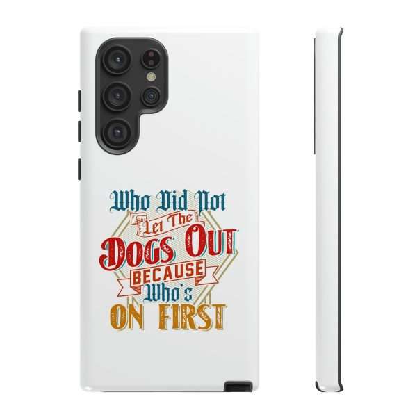 Funny Tough Cellphone Case - Who Did Not Let the Dogs Out Because Who's On First - Image 61