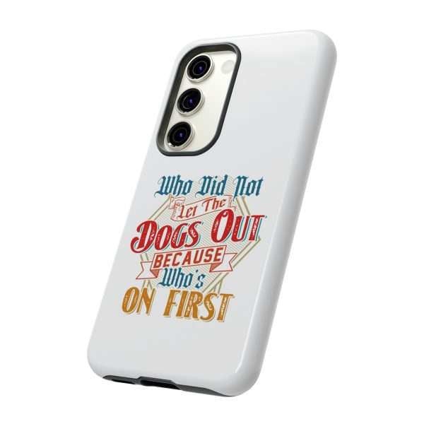 Funny Tough Cellphone Case - Who Did Not Let the Dogs Out Because Who's On First - Image 4