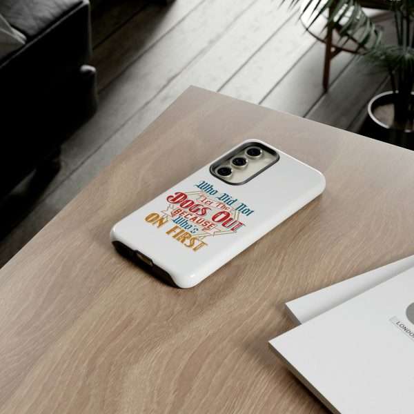 Funny Tough Cellphone Case - Who Did Not Let the Dogs Out Because Who's On First - Image 6