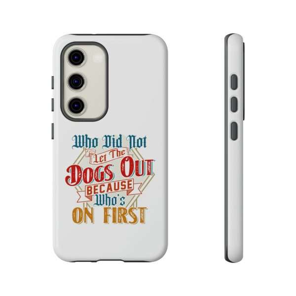 Funny Tough Cellphone Case - Who Did Not Let the Dogs Out Because Who's On First - Image 3