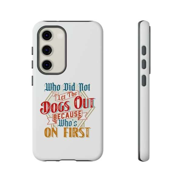 Funny Tough Cellphone Case - Who Did Not Let the Dogs Out Because Who's On First - Image 7