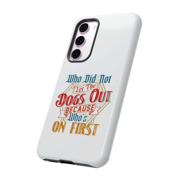 Funny Tough Cellphone Case - Who Did Not Let the Dogs Out Because Who's On First - Image 12