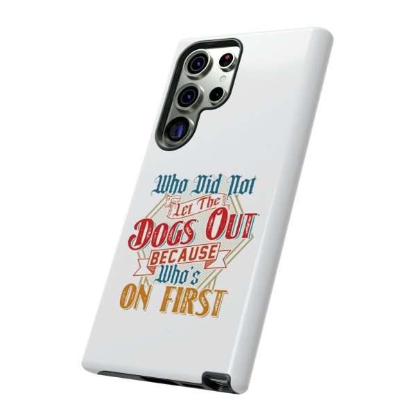 Funny Tough Cellphone Case - Who Did Not Let the Dogs Out Because Who's On First - Image 20