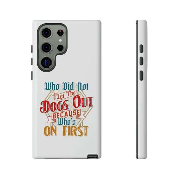 Funny Tough Cellphone Case - Who Did Not Let the Dogs Out Because Who's On First - Image 19