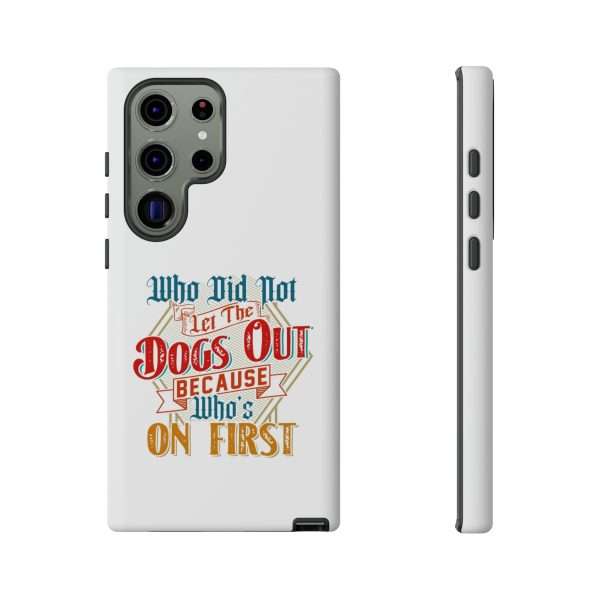 Funny Tough Cellphone Case - Who Did Not Let the Dogs Out Because Who's On First - Image 23