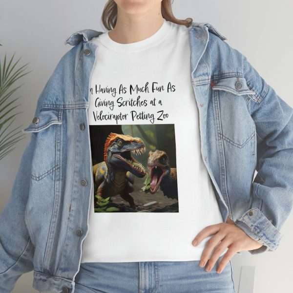 Funny Unisex Heavy Cotton T-shirt - I’m Having As Much Fun As Giving Scritches at a Velociraptor Petting Zoo - Image 7