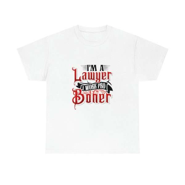 Funny Unisex Heavy Cotton T-shirt - I'm a Lawyer I Work Pro Boner - Image 2