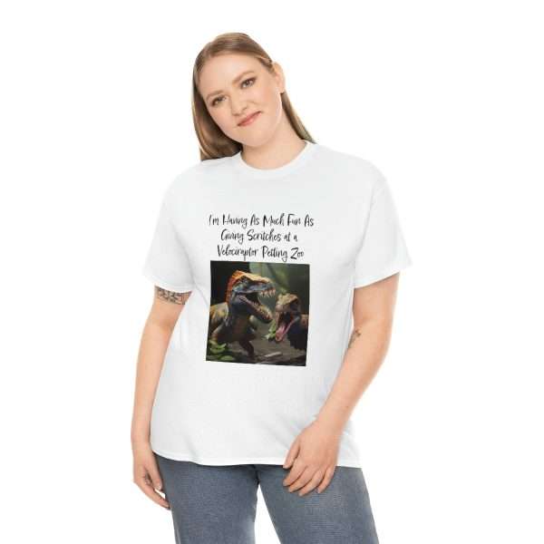 Funny Unisex Heavy Cotton T-shirt - I’m Having As Much Fun As Giving Scritches at a Velociraptor Petting Zoo