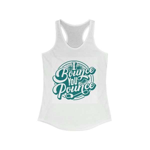 Funny Women's Ideal Racerback Tank Top - I Bounce, You Pounce