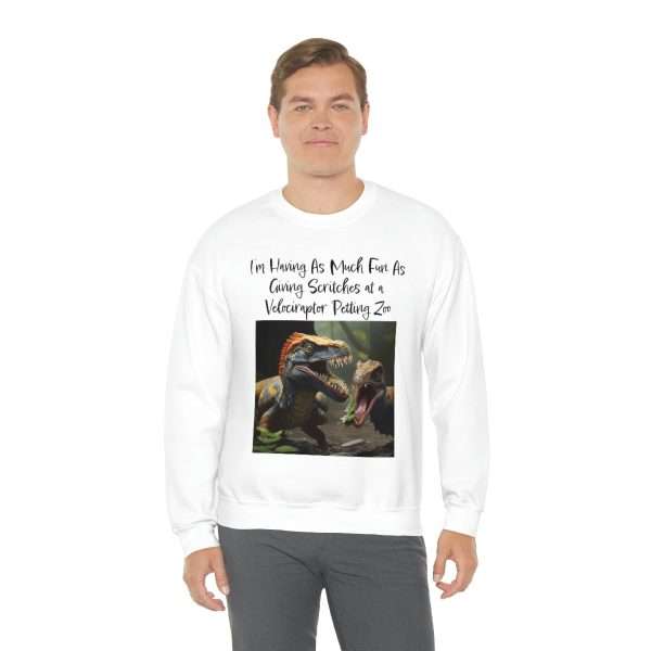 Funny Unisex Heavy Blend Crewneck Sweatshirt - I’m Having As Much Fun As Giving Scritches at a Velociraptor Petting Zoo