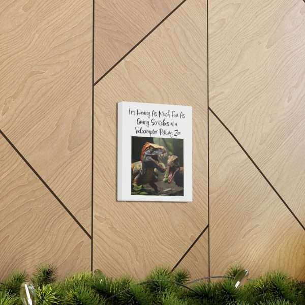 Funny Canvas Art Print Gallery Wrap - I’m Having As Much Fun As Giving Scritches at a Velociraptor Petting Zoo - Image 21