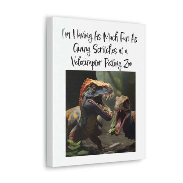 Funny Canvas Art Print Gallery Wrap - I’m Having As Much Fun As Giving Scritches at a Velociraptor Petting Zoo - Image 23