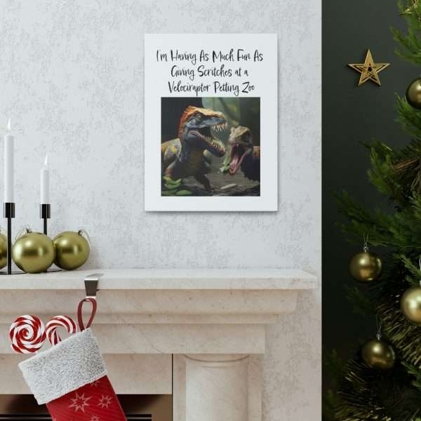 Funny Canvas Art Print Gallery Wrap - I’m Having As Much Fun As Giving Scritches at a Velociraptor Petting Zoo - Image 34