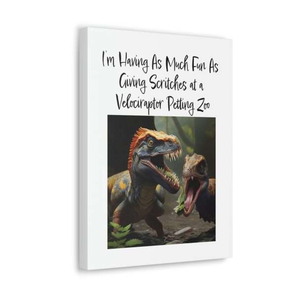 Funny Canvas Art Print Gallery Wrap - I’m Having As Much Fun As Giving Scritches at a Velociraptor Petting Zoo - Image 30