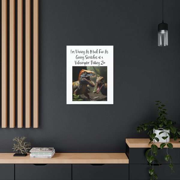 Funny Canvas Art Print Gallery Wrap - I’m Having As Much Fun As Giving Scritches at a Velociraptor Petting Zoo - Image 47