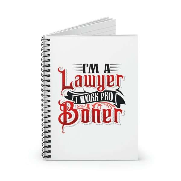 Funny Spiral Notebook with Ruled Lines - I'm a Lawyer I Work Pro Boner - Image 2