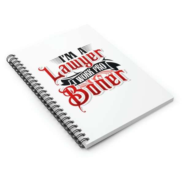 Funny Spiral Notebook with Ruled Lines - I'm a Lawyer I Work Pro Boner - Image 3