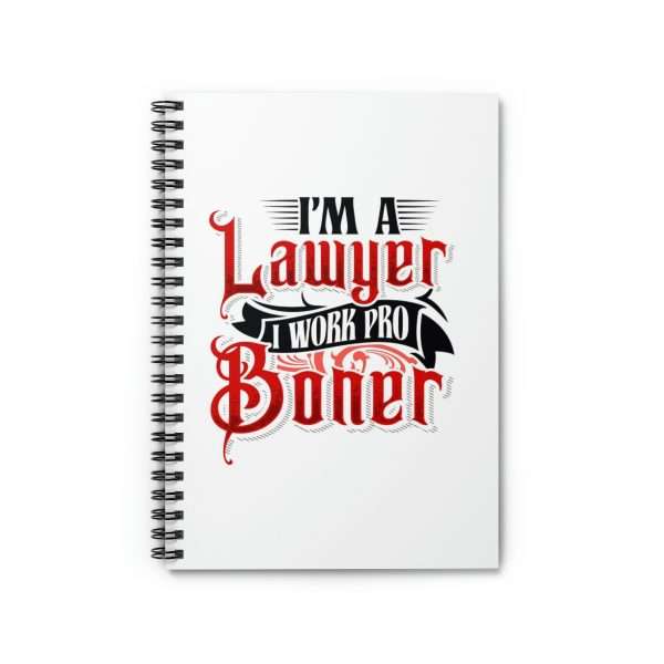 Funny Spiral Notebook with Ruled Lines - I'm a Lawyer I Work Pro Boner