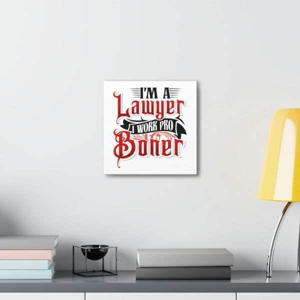 Funny Canvas Art Print Gallery Wrap - I'm a Lawyer I Work Pro Boner - Image 39