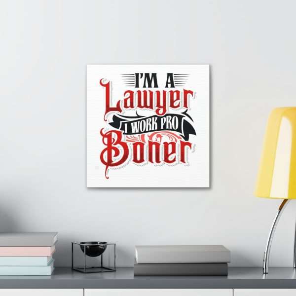 Funny Canvas Art Print Gallery Wrap - I'm a Lawyer I Work Pro Boner - Image 46