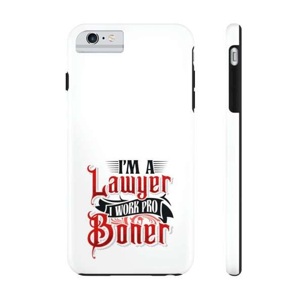 Funny Tough Cellphone Case - I'm a Lawyer I Work Pro Boner - Image 43