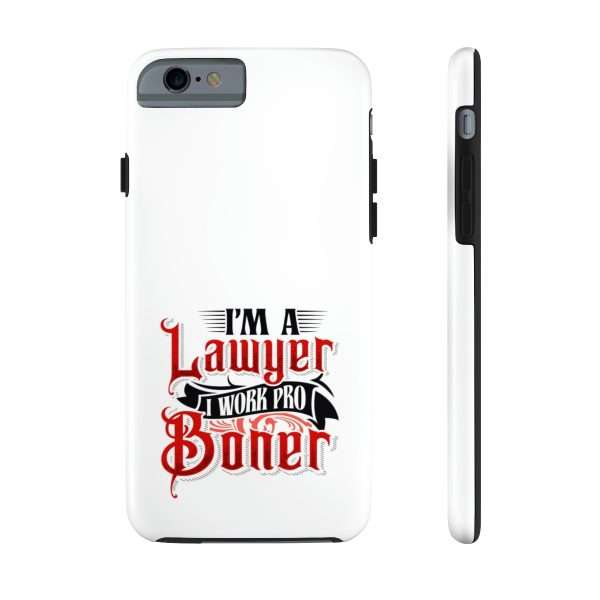 Funny Tough Cellphone Case - I'm a Lawyer I Work Pro Boner - Image 42