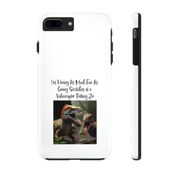 Funny Tough Cellphone Case - I’m Having As Much Fun As Giving Scritches at a Velociraptor Petting Zoo - Image 41