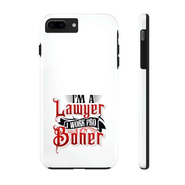 Funny Tough Cellphone Case - I'm a Lawyer I Work Pro Boner - Image 41