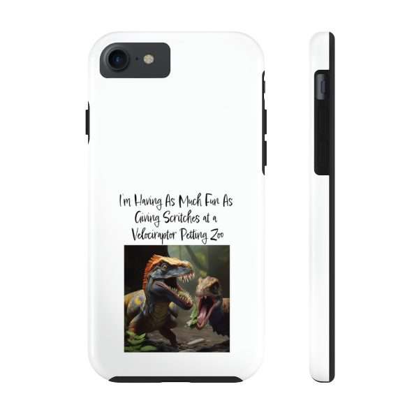 Funny Tough Cellphone Case - I’m Having As Much Fun As Giving Scritches at a Velociraptor Petting Zoo - Image 40