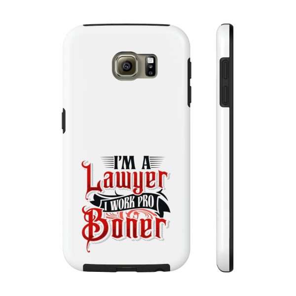 Funny Tough Cellphone Case - I'm a Lawyer I Work Pro Boner - Image 45