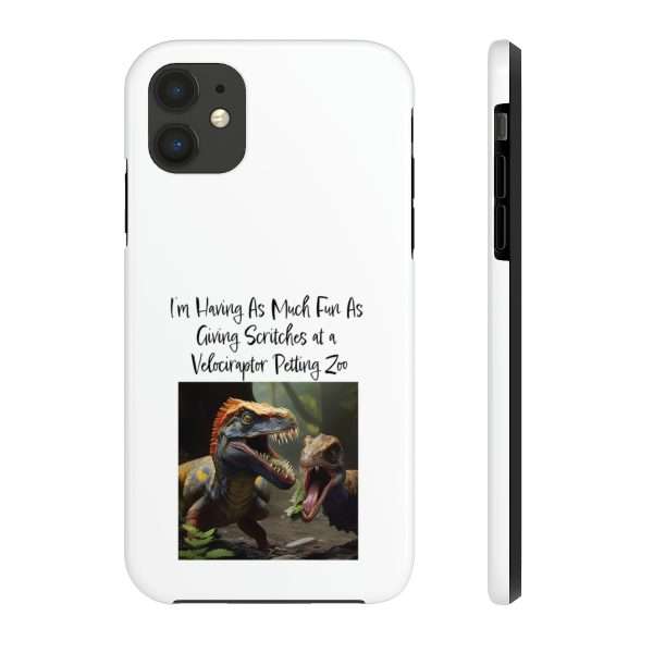 Funny Tough Cellphone Case - I’m Having As Much Fun As Giving Scritches at a Velociraptor Petting Zoo - Image 25