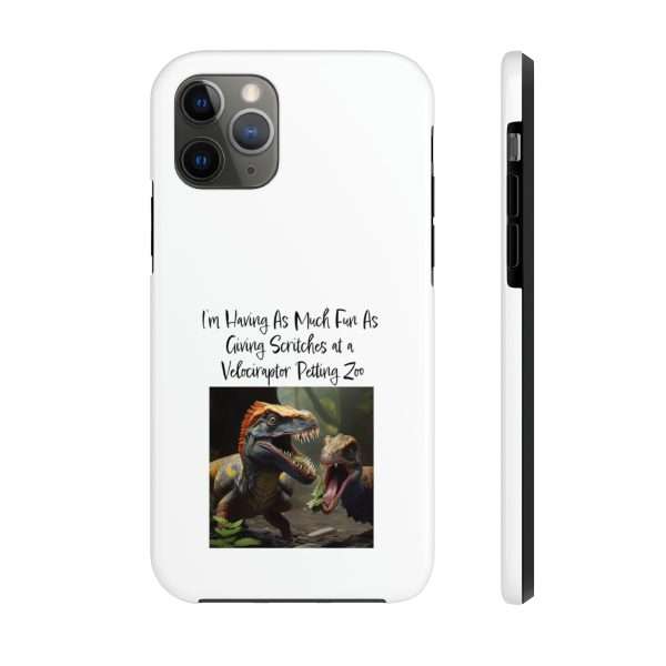 Funny Tough Cellphone Case - I’m Having As Much Fun As Giving Scritches at a Velociraptor Petting Zoo - Image 27