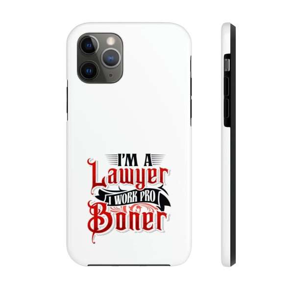 Funny Tough Cellphone Case - I'm a Lawyer I Work Pro Boner - Image 27