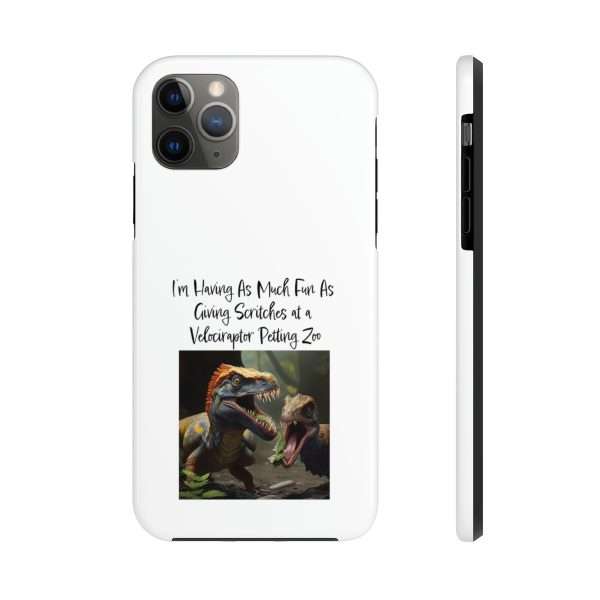 Funny Tough Cellphone Case - I’m Having As Much Fun As Giving Scritches at a Velociraptor Petting Zoo - Image 29