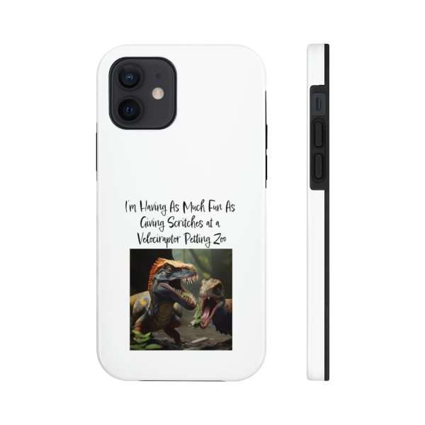 Funny Tough Cellphone Case - I’m Having As Much Fun As Giving Scritches at a Velociraptor Petting Zoo - Image 17