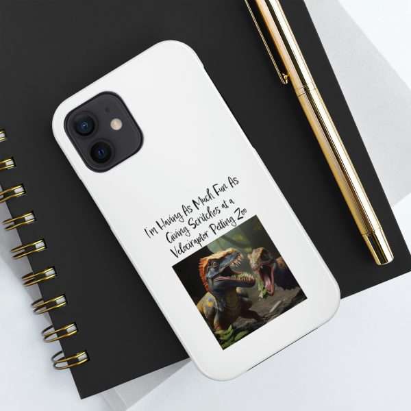 Funny Tough Cellphone Case - I’m Having As Much Fun As Giving Scritches at a Velociraptor Petting Zoo - Image 18