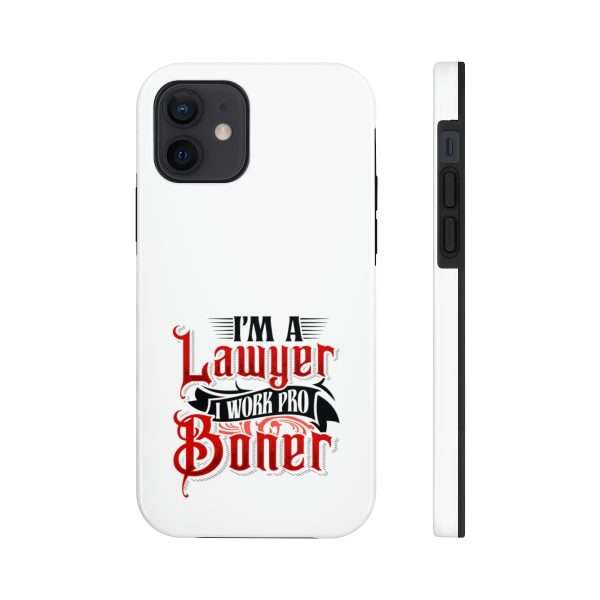 Funny Tough Cellphone Case - I'm a Lawyer I Work Pro Boner - Image 17