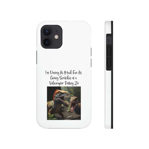 Funny Tough Cellphone Case - I’m Having As Much Fun As Giving Scritches at a Velociraptor Petting Zoo - Image 19