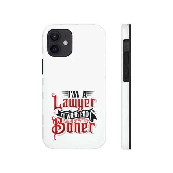 Funny Tough Cellphone Case - I'm a Lawyer I Work Pro Boner - Image 19