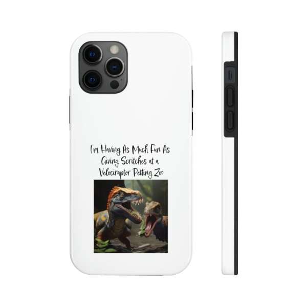 Funny Tough Cellphone Case - I’m Having As Much Fun As Giving Scritches at a Velociraptor Petting Zoo - Image 21