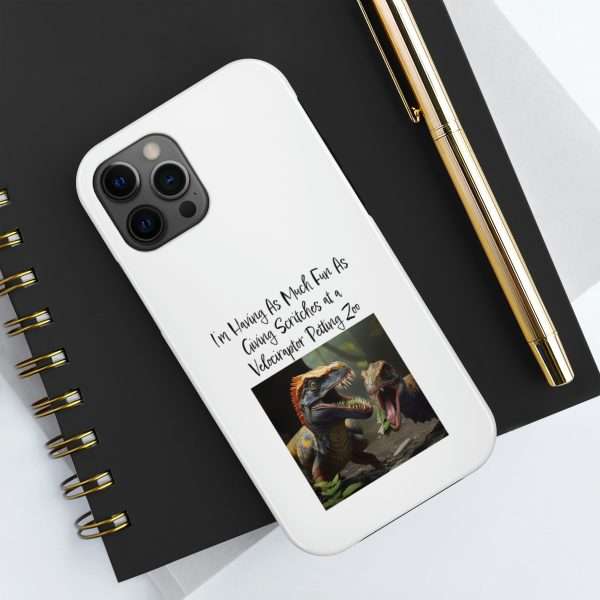 Funny Tough Cellphone Case - I’m Having As Much Fun As Giving Scritches at a Velociraptor Petting Zoo - Image 22