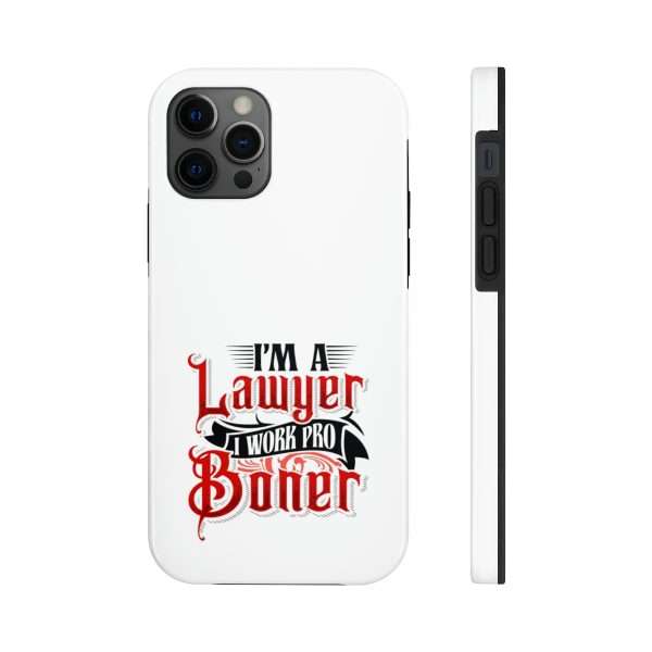 Funny Tough Cellphone Case - I'm a Lawyer I Work Pro Boner - Image 21