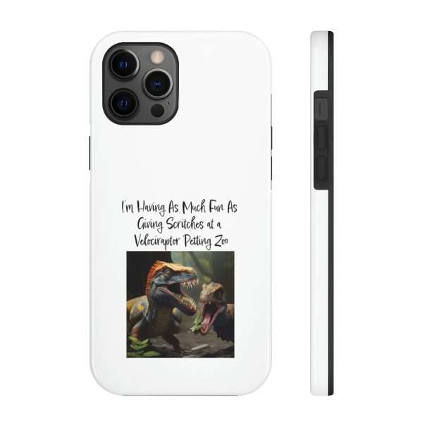 Funny Tough Cellphone Case - I’m Having As Much Fun As Giving Scritches at a Velociraptor Petting Zoo - Image 23