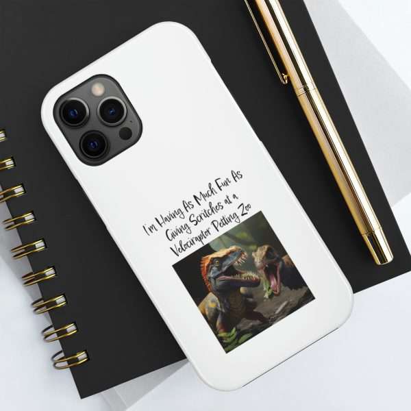 Funny Tough Cellphone Case - I’m Having As Much Fun As Giving Scritches at a Velociraptor Petting Zoo - Image 24